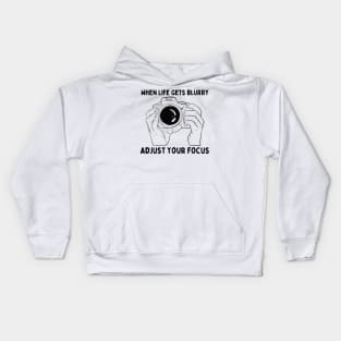 When Life Gets Blurry Adjust Your Focus Kids Hoodie